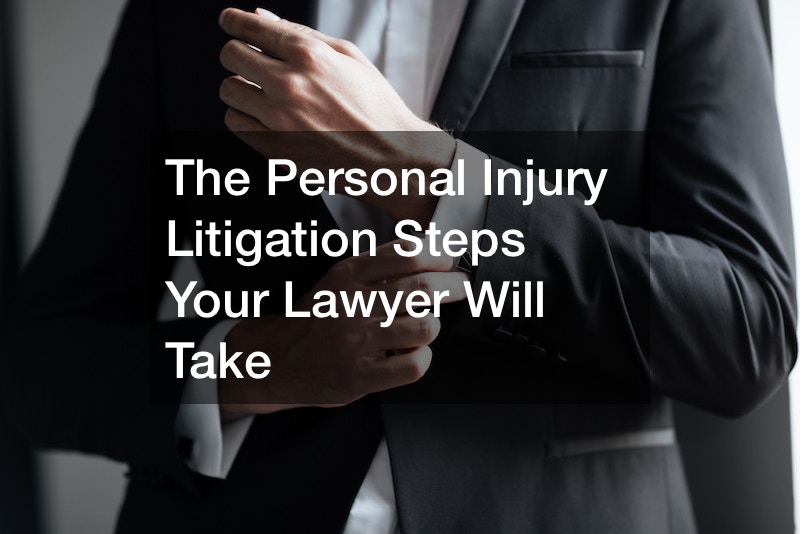 The Personal Injury Litigation Steps Your Lawyer Will Take