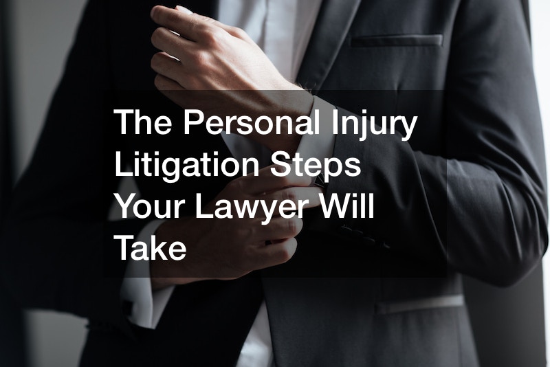 The personal injury litigation steps your lawyer will take