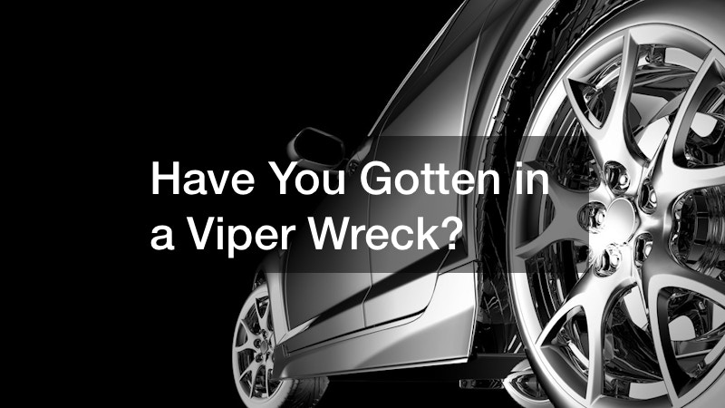 Have You Gotten in a Viper Wreck?