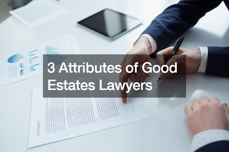 3 Attributes of Good Estates Lawyers